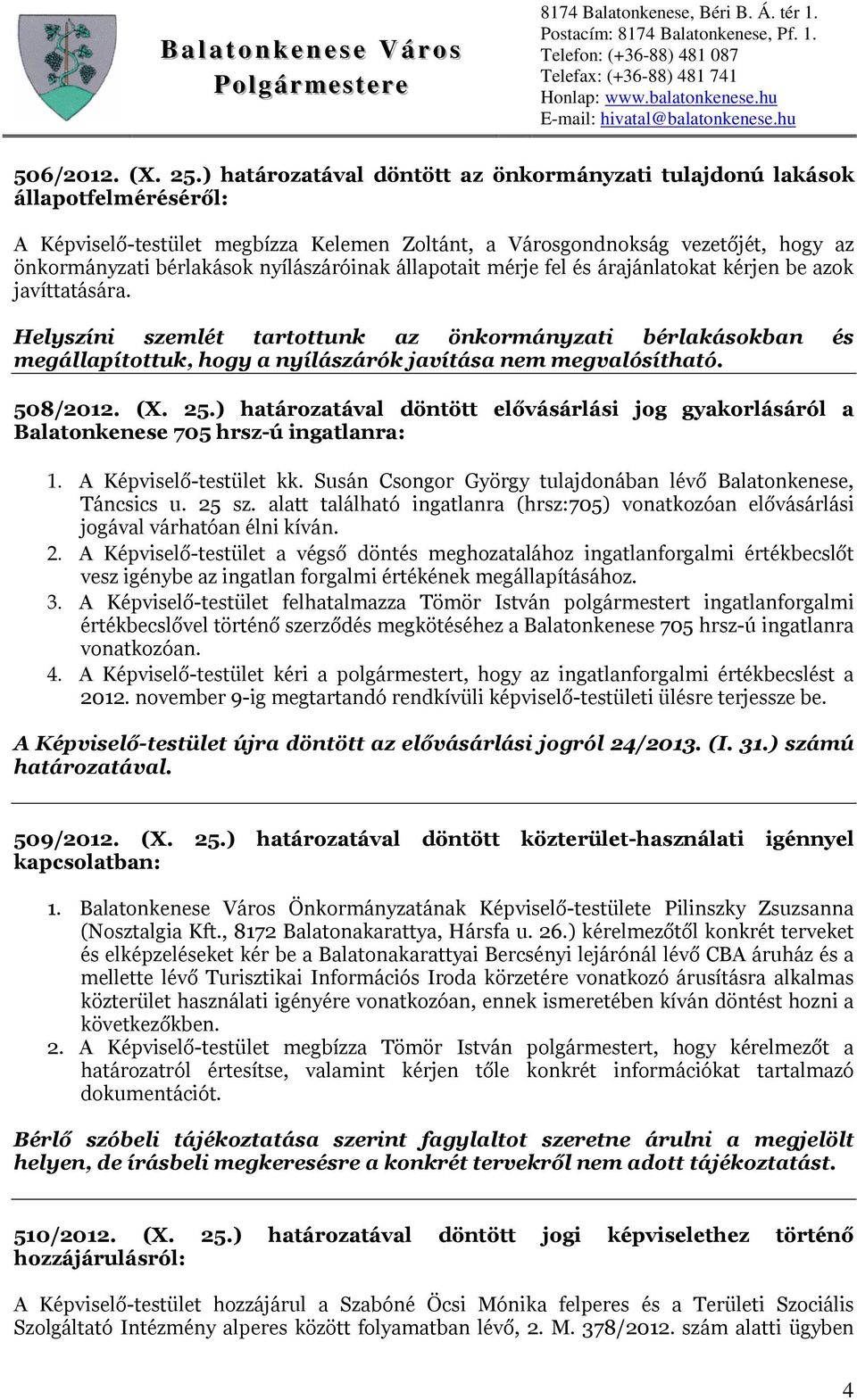 nyílászáróinak állapotait mérje fel és árajánlatokat kérjen be azok javíttatására.