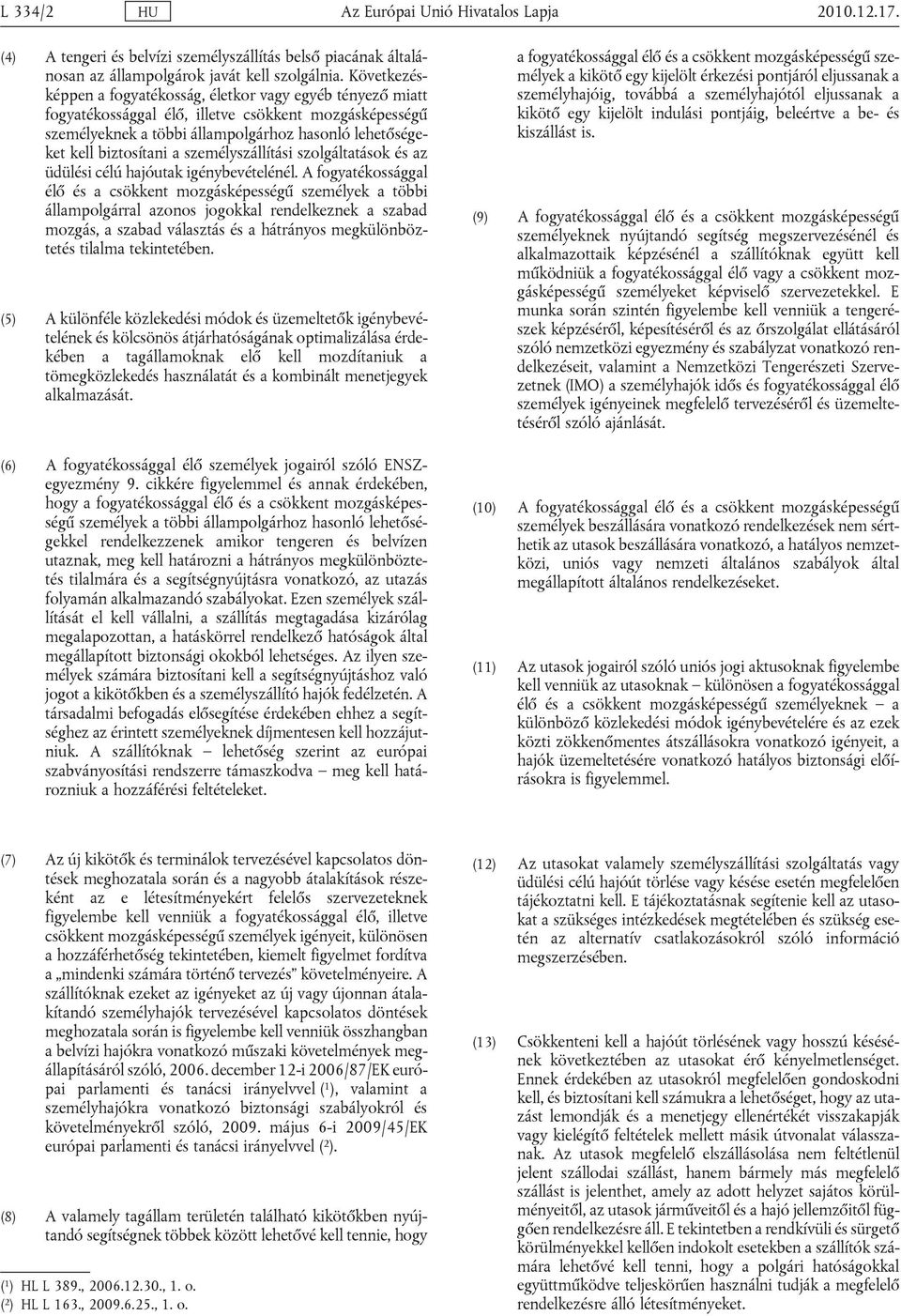 személyszállítási szolgáltatások és az üdülési célú hajóutak igénybevételénél.