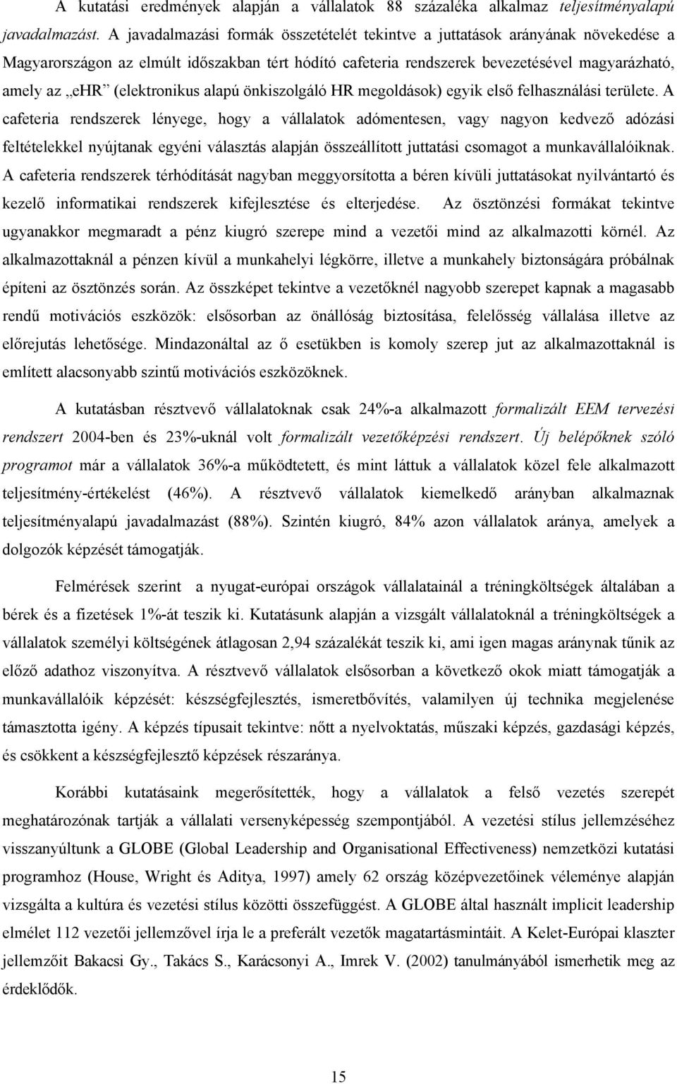 (elektronikus alapú önkiszolgáló HR megoldások) egyik első felhasználási területe.