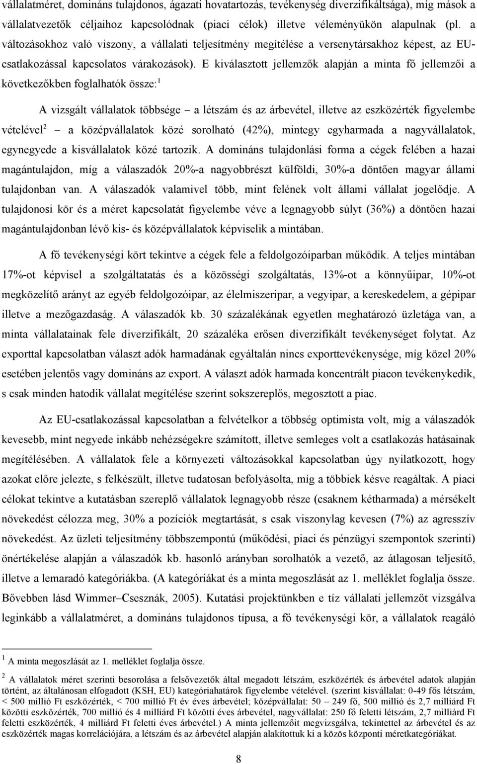 E kiválasztott jellemzők alapján a minta fő jellemzői a következőkben foglalhatók össze: 1 A vizsgált vállalatok többsége a létszám és az árbevétel, illetve az eszközérték figyelembe vételével 2 a