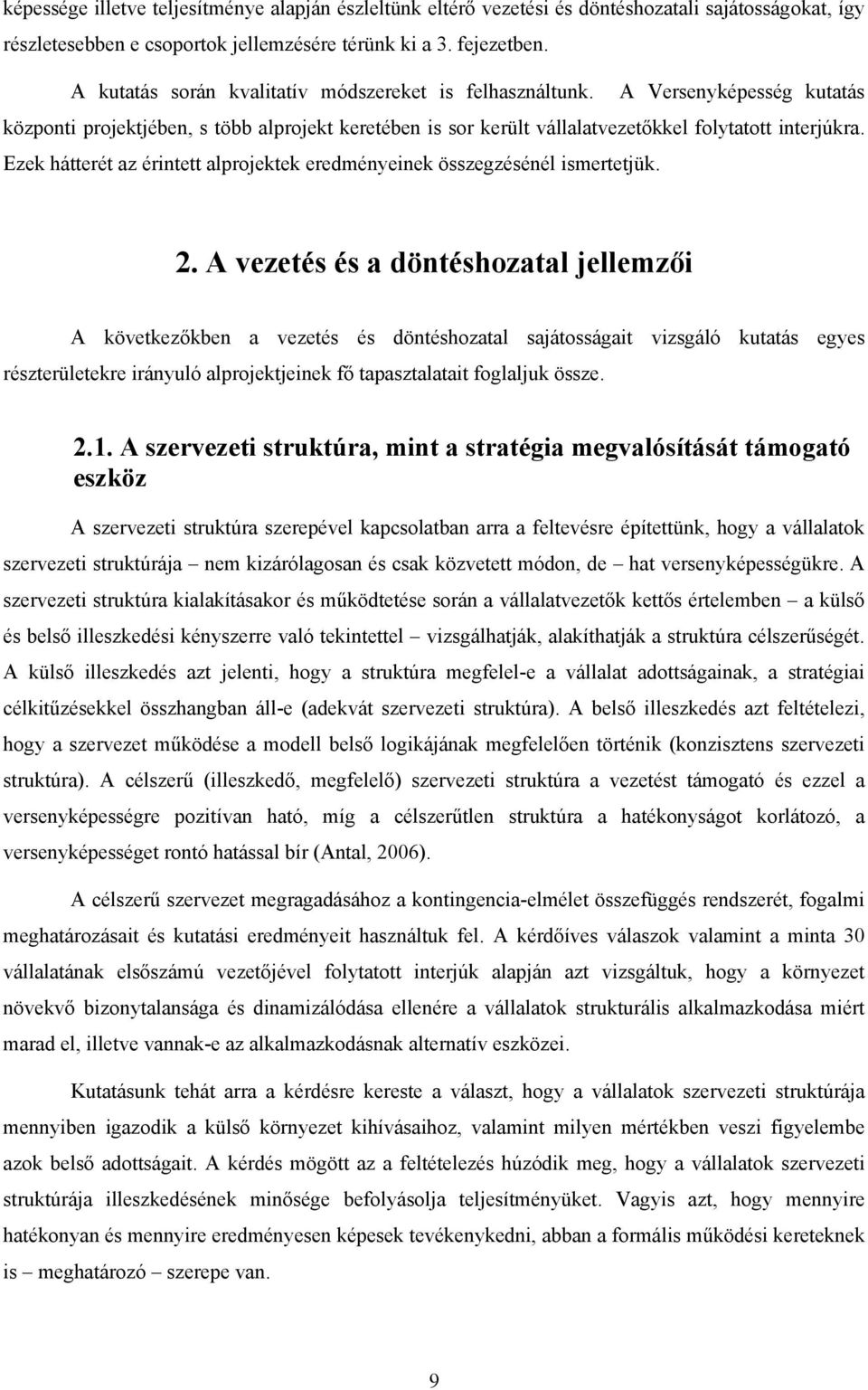 Ezek hátterét az érintett alprojektek eredményeinek összegzésénél ismertetjük. 2.