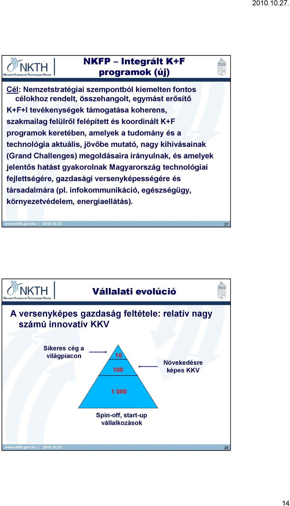 amelyek jelentıs hatást gyakorolnak Magyarország technológiai fejlettségére, gazdasági versenyképességére és társadalmára (pl.