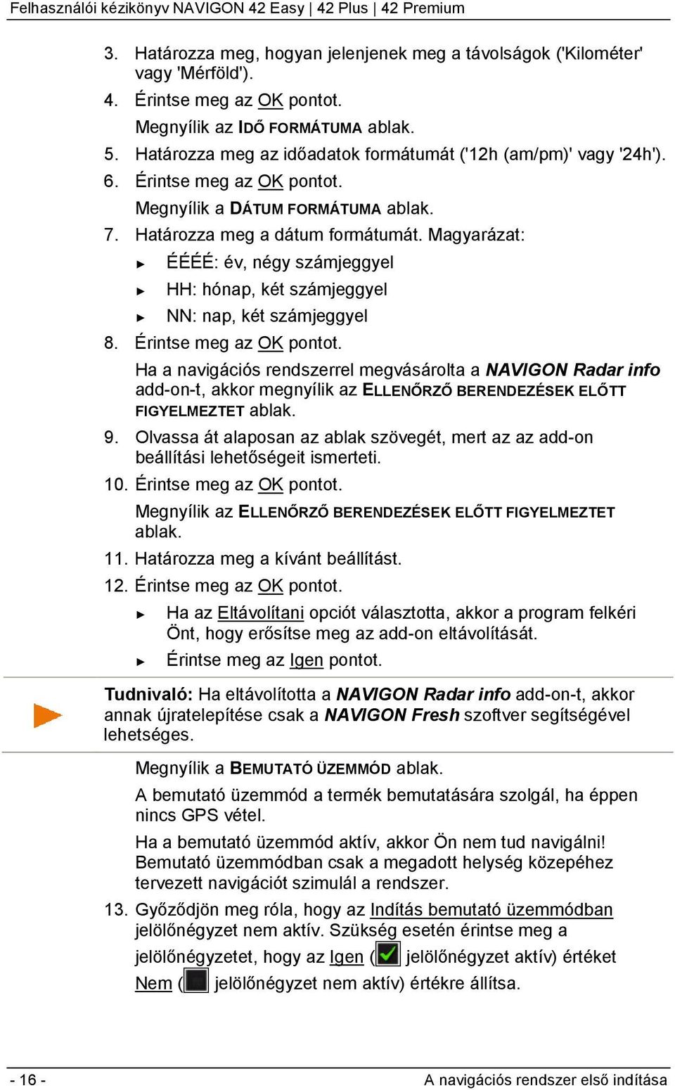 Magyarázat: ÉÉÉÉ: év, négy számjeggyel HH: hónap, két számjeggyel NN: nap, két számjeggyel 8. Érintse meg az OK pontot.