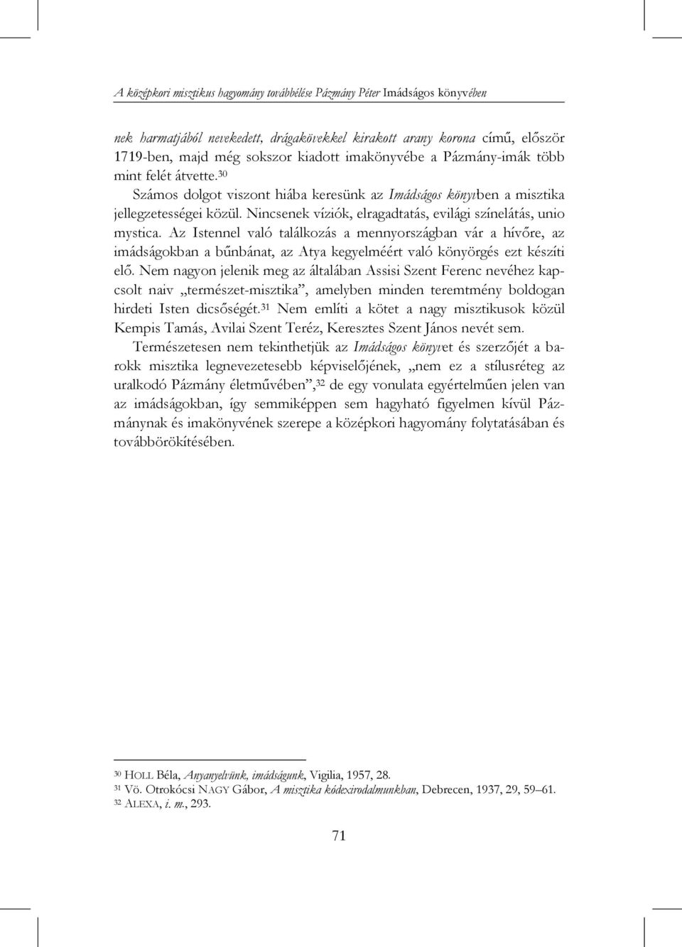 Nincsenek víziók, elragadtatás, evilági színelátás, unio mystica.