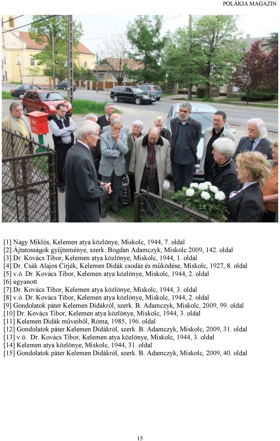 oldal [6] ugyanott [7] Dr. Kovács Tibor, Kelemen atya közlönye, Miskolc, 1944, 3. oldal [8] v.ö. Dr. Kovács Tibor, Kelemen atya közlönye, Miskolc, 1944, 2.