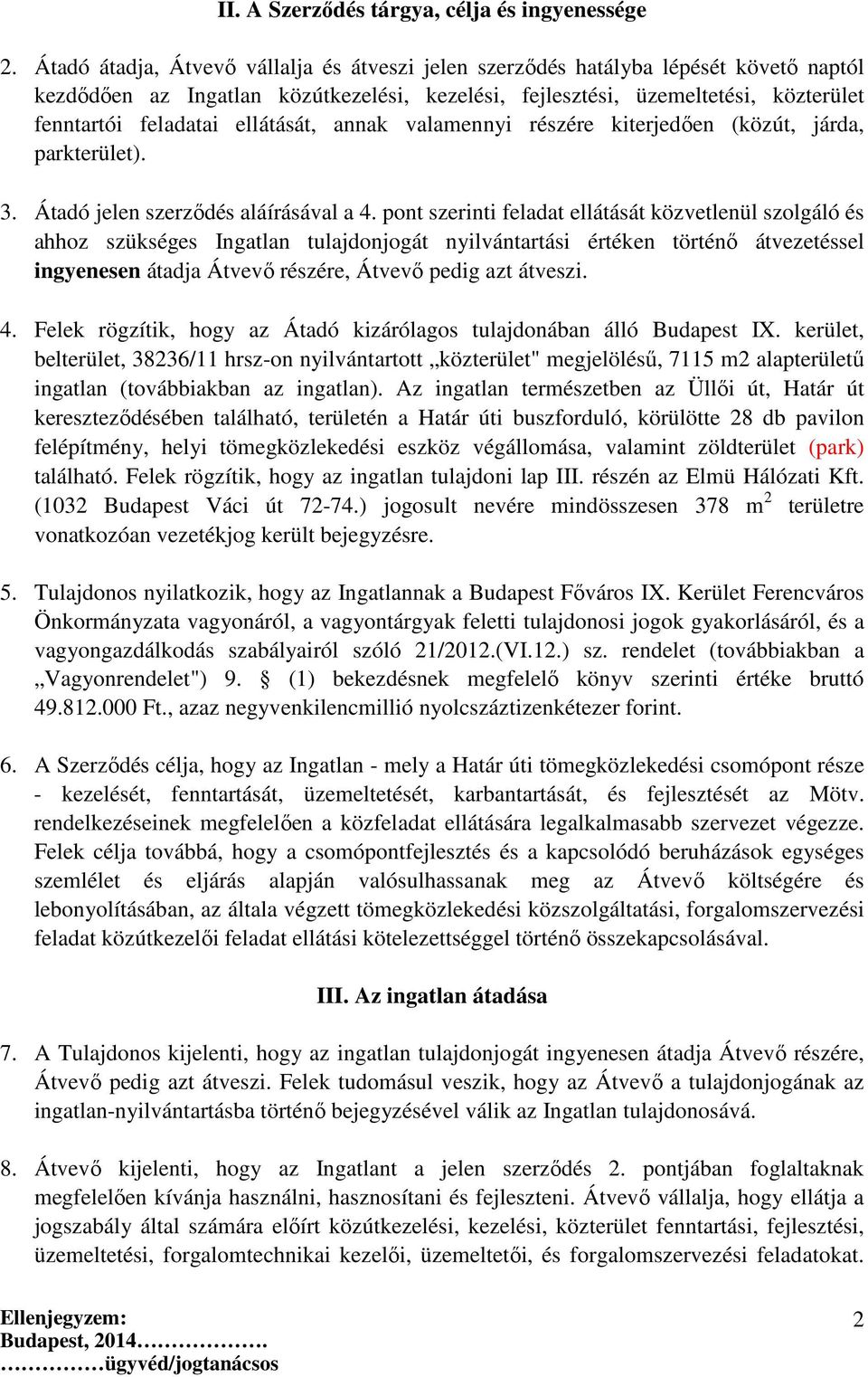 ellátását, annak valamennyi részére kiterjedően (közút, járda, parkterület). 3. Átadó jelen szerződés aláírásával a 4.