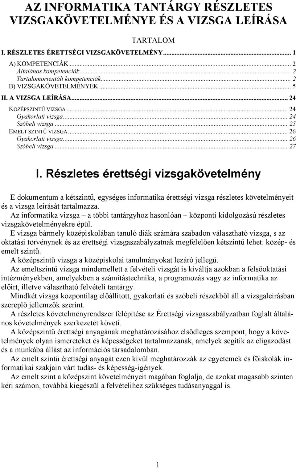 .. 26 Gyakorlati vizsga... 26 Szóbeli vizsga... 27 I.