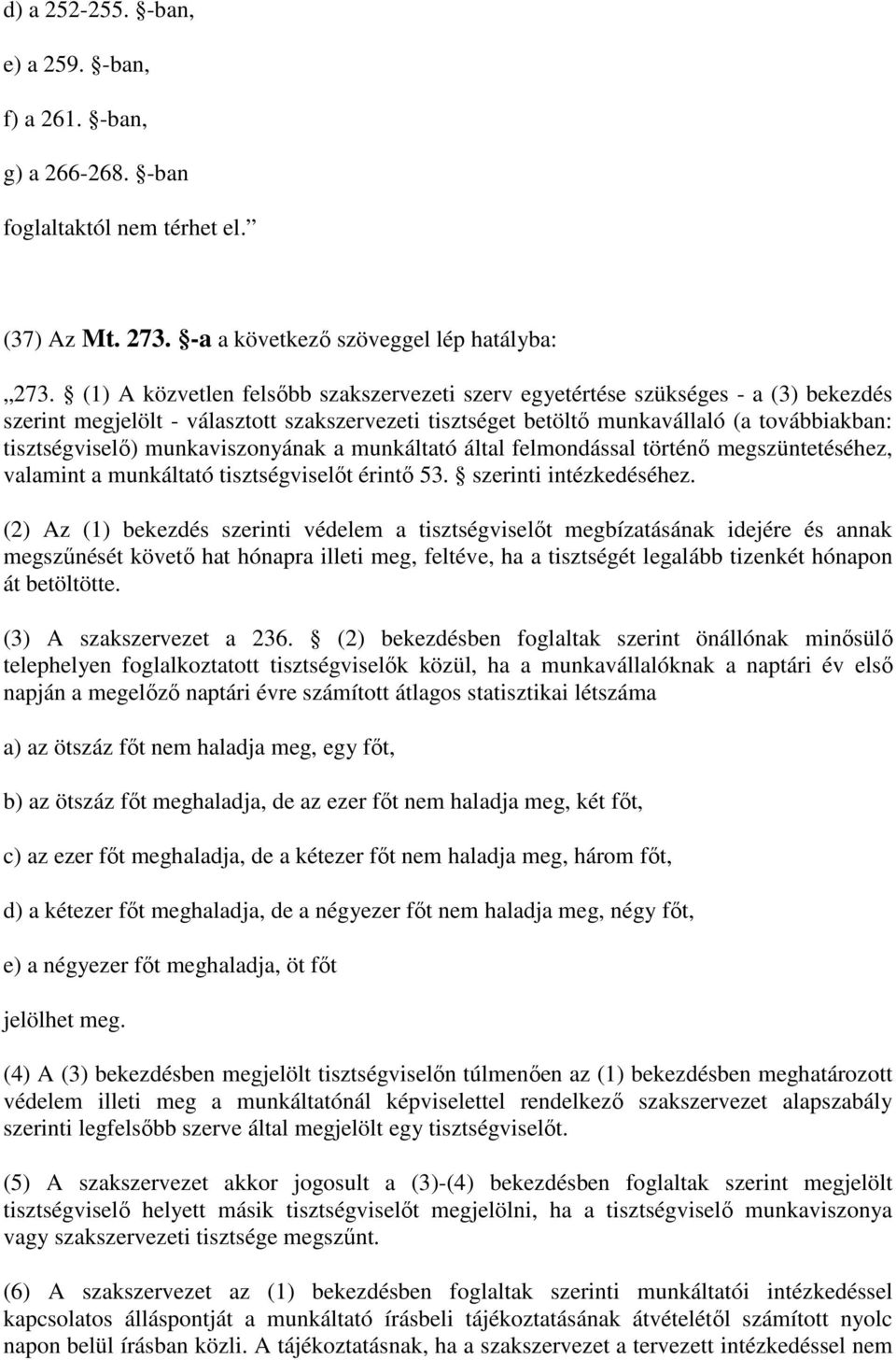 munkaviszonyának a munkáltató által felmondással történő megszüntetéséhez, valamint a munkáltató tisztségviselőt érintő 53. szerinti intézkedéséhez.