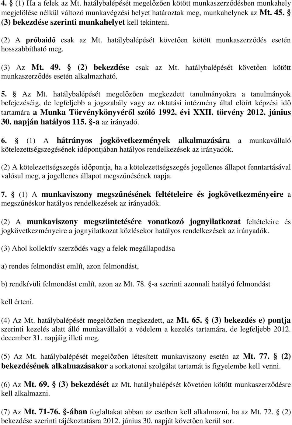 hatálybalépését követően kötött munkaszerződés esetén alkalmazható. 5. Az Mt.