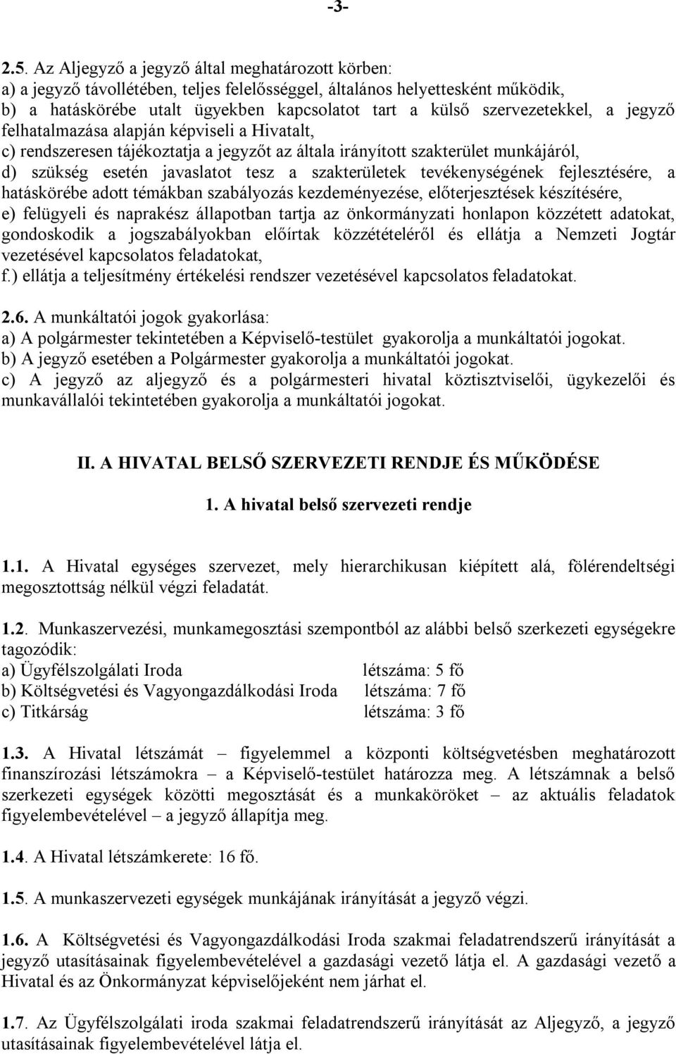 szervezetekkel, a jegyző felhatalmazása alapján képviseli a Hivatalt, c) rendszeresen tájékoztatja a jegyzőt az általa irányított szakterület munkájáról, d) szükség esetén javaslatot tesz a