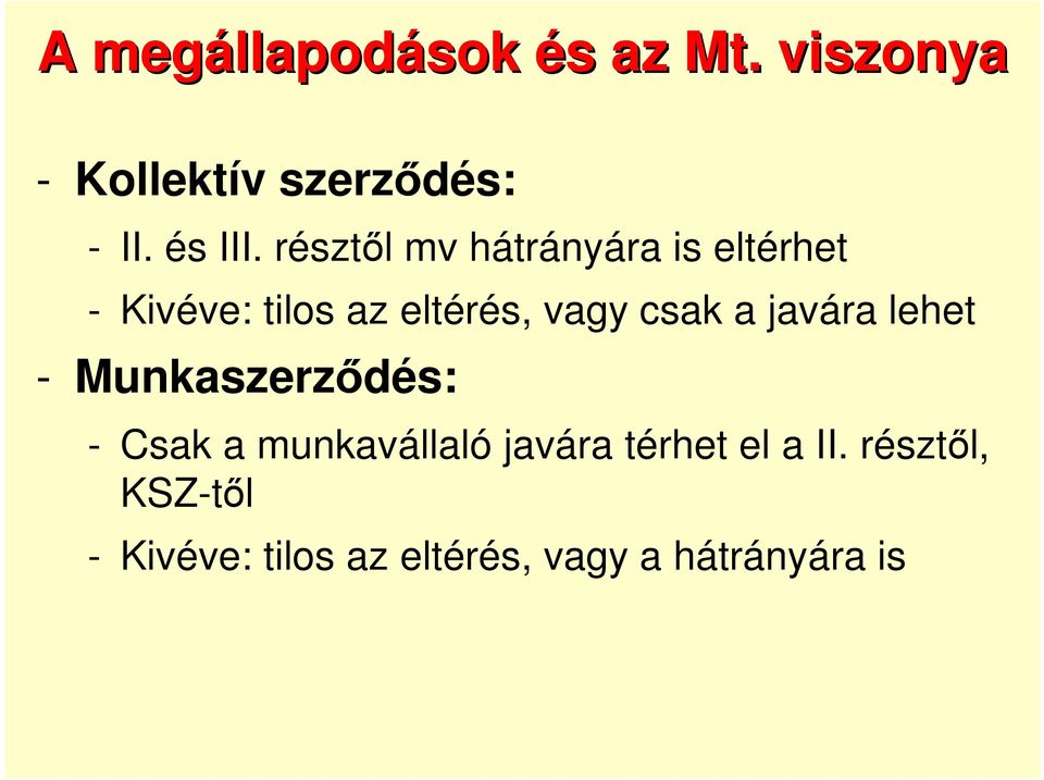 résztıl mv hátrányára is eltérhet - Kivéve: tilos az eltérés, vagy csak a