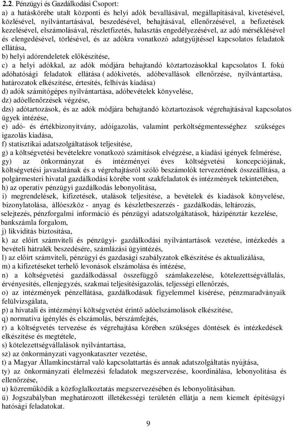 kapcsolatos feladatok ellátása, b) helyi adórendeletek előkészítése, c) a helyi adókkal, az adók módjára behajtandó köztartozásokkal kapcsolatos I.