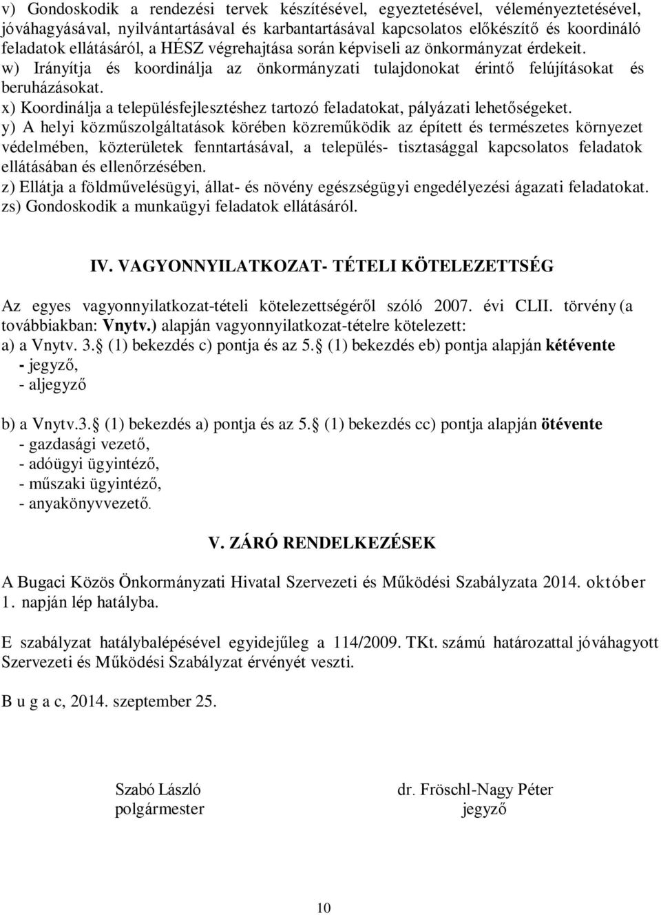 x) Koordinálja a településfejlesztéshez tartozó feladatokat, pályázati lehetőségeket.