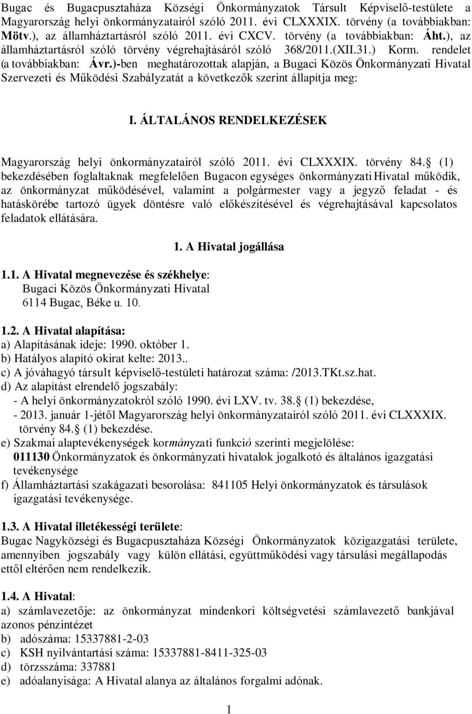 )-ben meghatározottak alapján, a Bugaci Közös Önkormányzati Hivatal Szervezeti és Működési Szabályzatát a következők szerint állapítja meg: I.