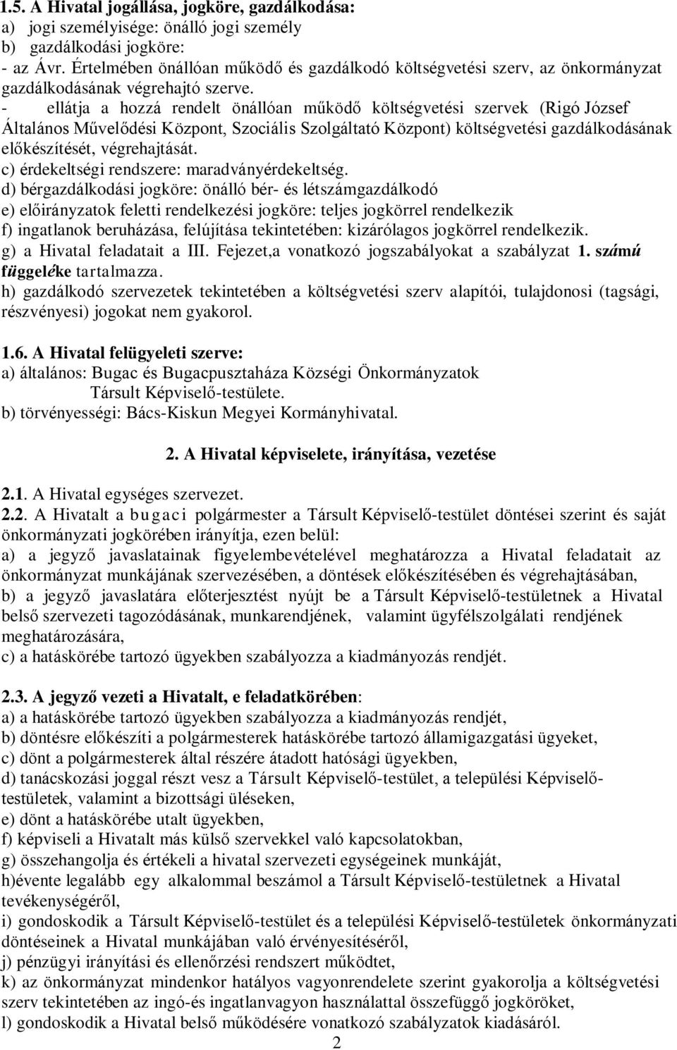 - ellátja a hozzá rendelt önállóan működő költségvetési szervek (Rigó József Általános Művelődési Központ, Szociális Szolgáltató Központ) költségvetési gazdálkodásának előkészítését, végrehajtását.