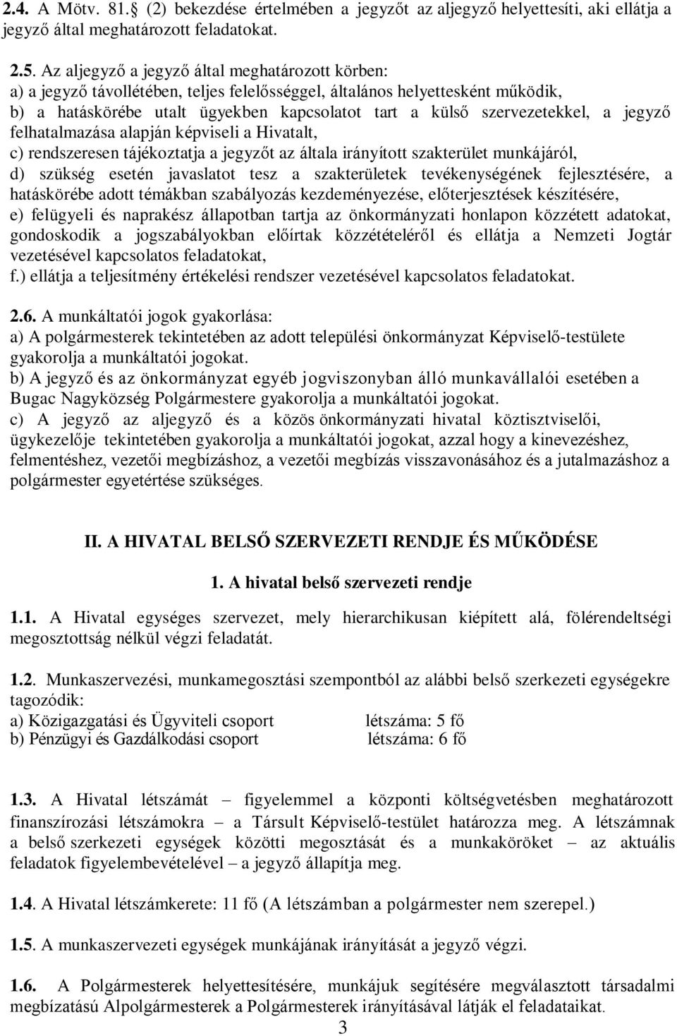 szervezetekkel, a jegyző felhatalmazása alapján képviseli a Hivatalt, c) rendszeresen tájékoztatja a jegyzőt az általa irányított szakterület munkájáról, d) szükség esetén javaslatot tesz a
