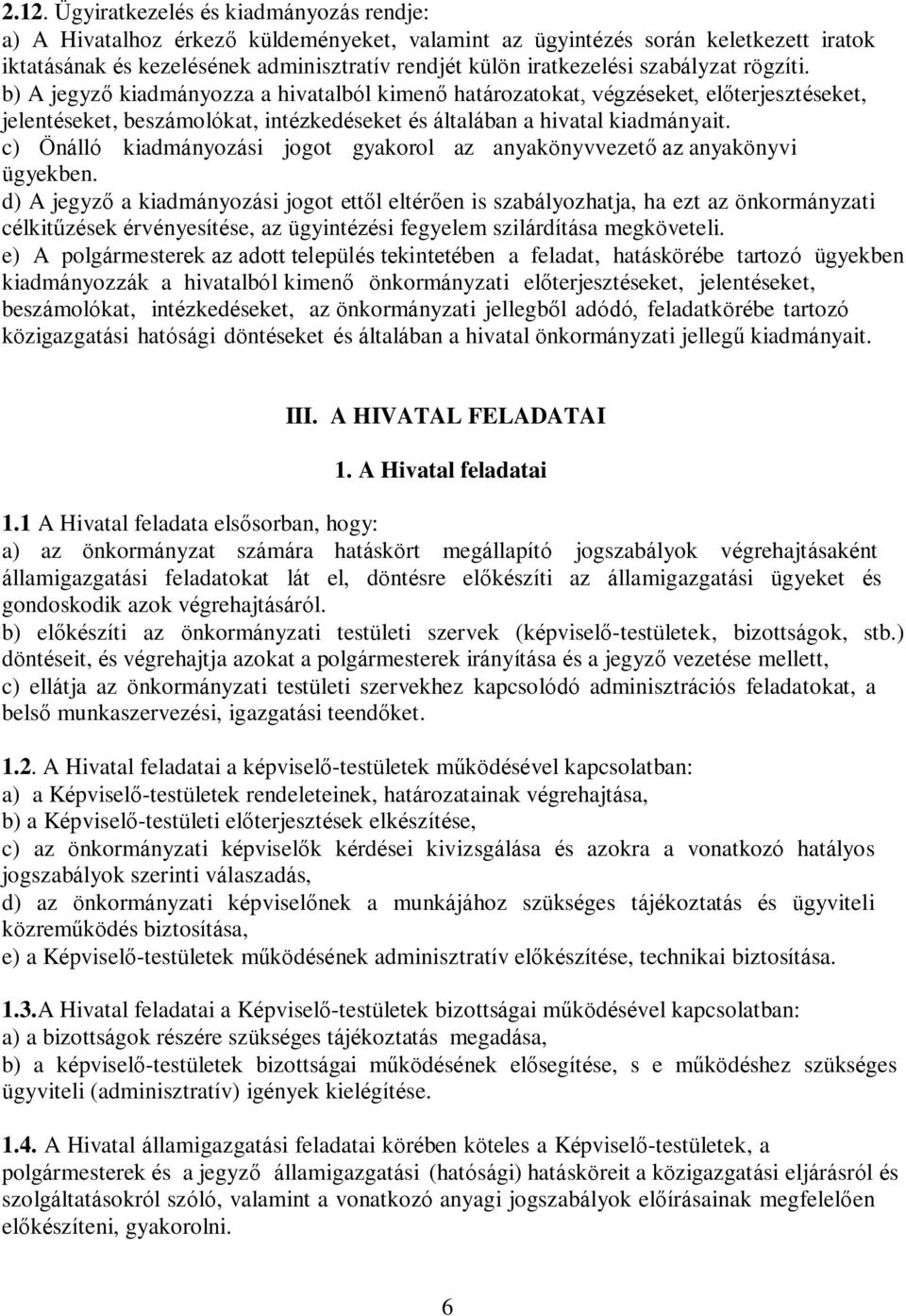 c) Önálló kiadmányozási jogot gyakorol az anyakönyvvezető az anyakönyvi ügyekben.