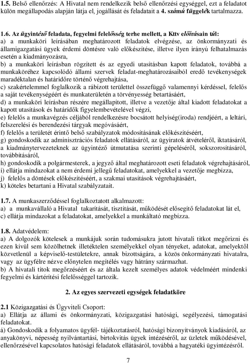 való előkészítése, illetve ilyen irányú felhatalmazás esetén a kiadmányozásra, b) a munkaköri leírásban rögzített és az egyedi utasításban kapott feladatok, továbbá a munkaköréhez kapcsolódó állami