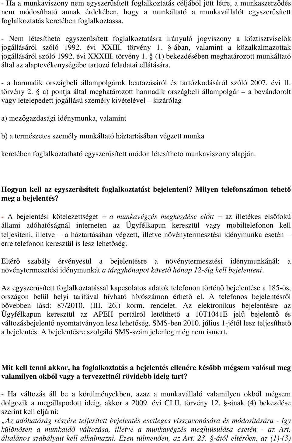 -ában, valamint a közalkalmazottak jogállásáról szóló 1992. évi XXXIII. törvény 1. (1) bekezdésében meghatározott munkáltató által az alaptevékenységébe tartozó feladatai ellátására.