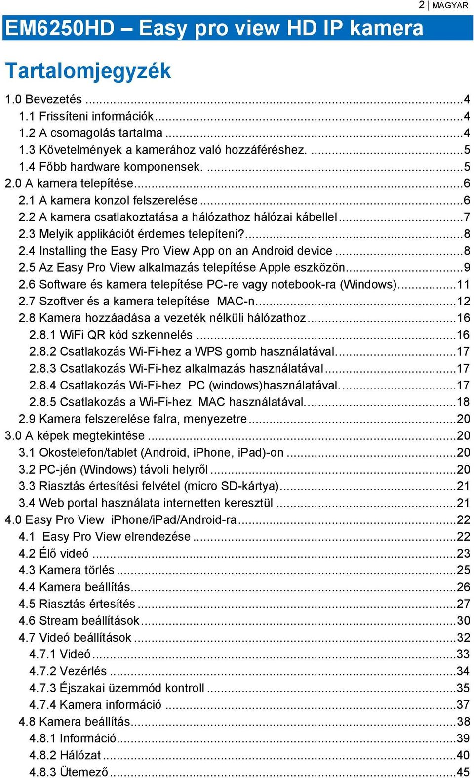 3 Melyik applikációt érdemes telepíteni?... 8 2.4 Installing the Easy Pro View App on an Android device... 8 2.5 Az Easy Pro View alkalmazás telepítése Apple eszközön... 9 2.