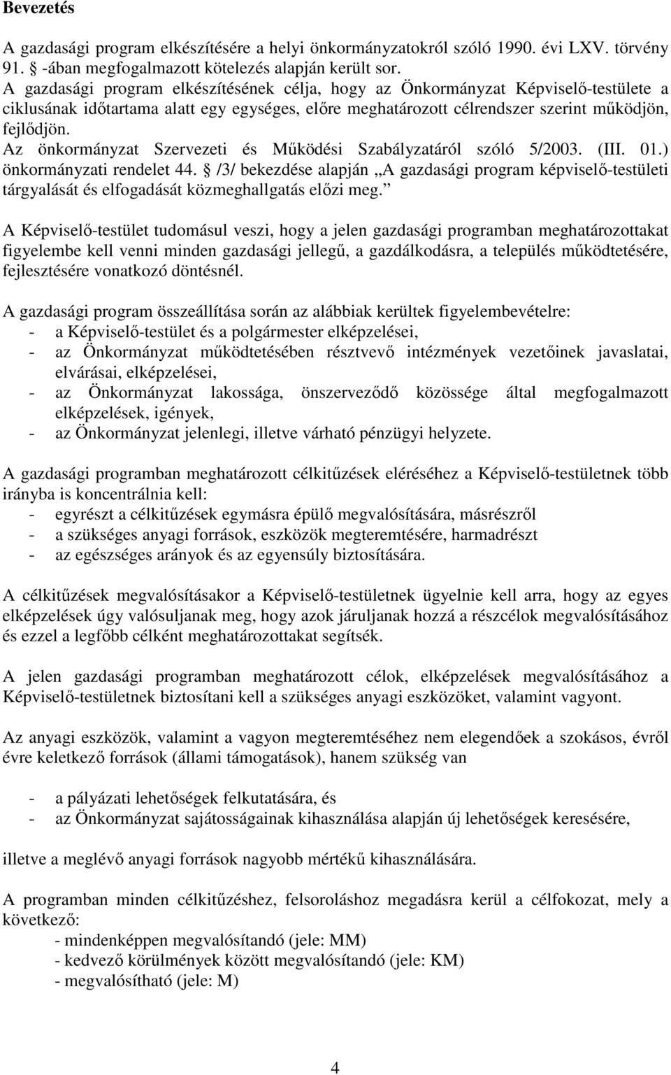 Az önkormányzat Szervezeti és Működési Szabályzatáról szóló 5/2003. (III. 01.) önkormányzati rendelet 44.