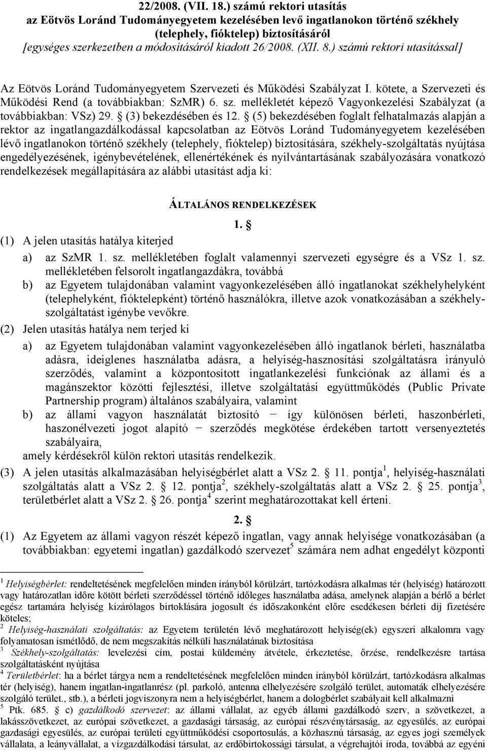 (XII. 8.) számú rektori utasítással] Az Eötvös Loránd Tudományegyetem Szervezeti és Működési Szabályzat I. kötete, a Szervezeti és Működési Rend (a továbbiakban: SzMR) 6. sz. mellékletét képező Vagyonkezelési Szabályzat (a továbbiakban: VSz) 29.