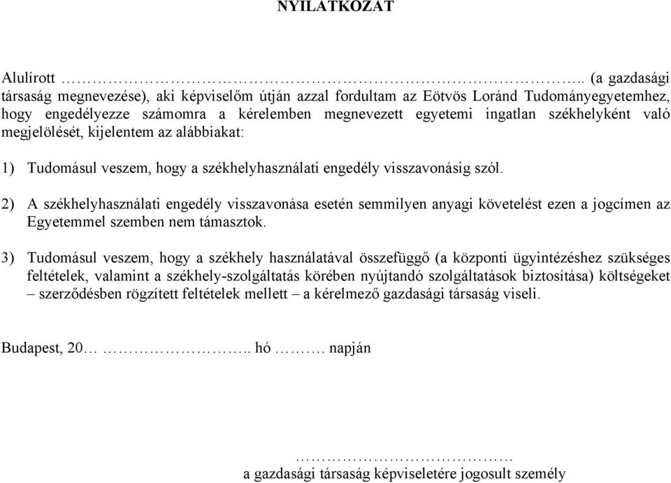 megjelölését, kijelentem az alábbiakat: 1) Tudomásul veszem, hogy a székhelyhasználati engedély visszavonásig szól.