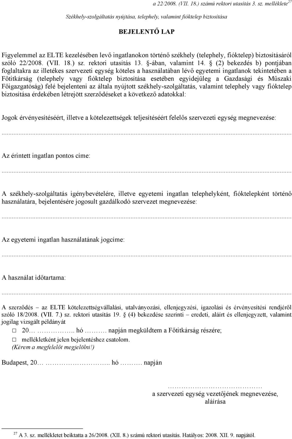 melléklete 27 Székhely-szolgáltatás nyújtása, telephely, valamint fióktelep biztosítása BEJELENTŐ LAP Figyelemmel az ELTE kezelésében levő ingatlanokon történő székhely (telephely, fióktelep)