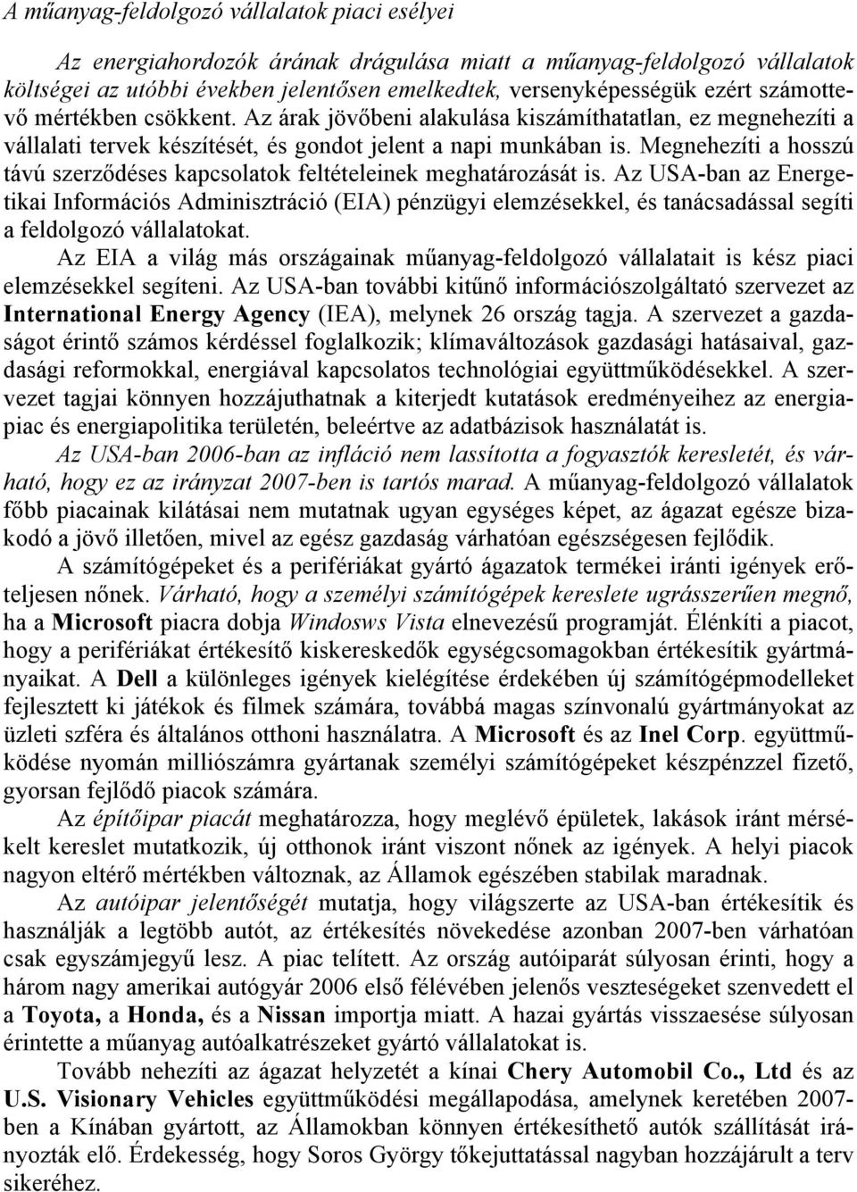 Megnehezíti a hosszú távú szerződéses kapcsolatok feltételeinek meghatározását is.