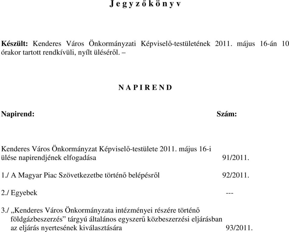 N A P I R E N D Napirend: Szám: Kenderes Város Önkormányzat Képviselı-testülete 2011.