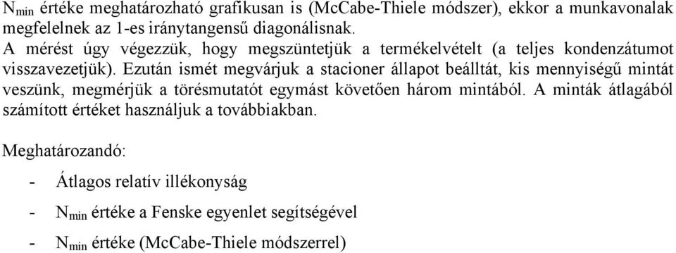 Ezutá isét egvárjuk a stacioer állapot beálltát, kis eiségű itát veszük, egérjük a törésutatót egást követőe háro itából.
