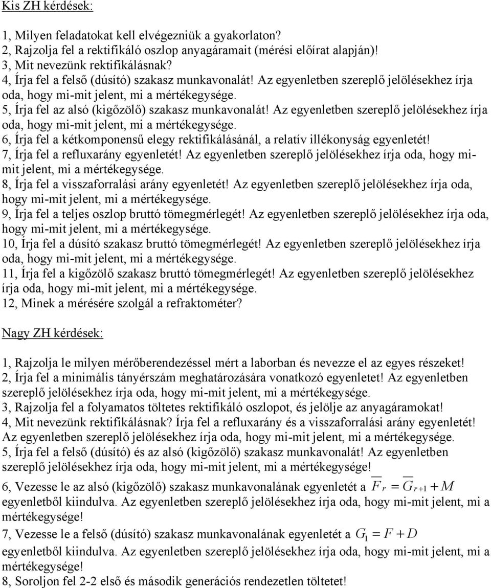 Az egeletbe szereplő jelölésekhez írja oda, hog i-it jelet, i a értékegsége. 6, Írja fel a kétkopoesű eleg rektifikálásáál, a relatív illékoság egeletét! 7, Írja fel a refluxará egeletét!