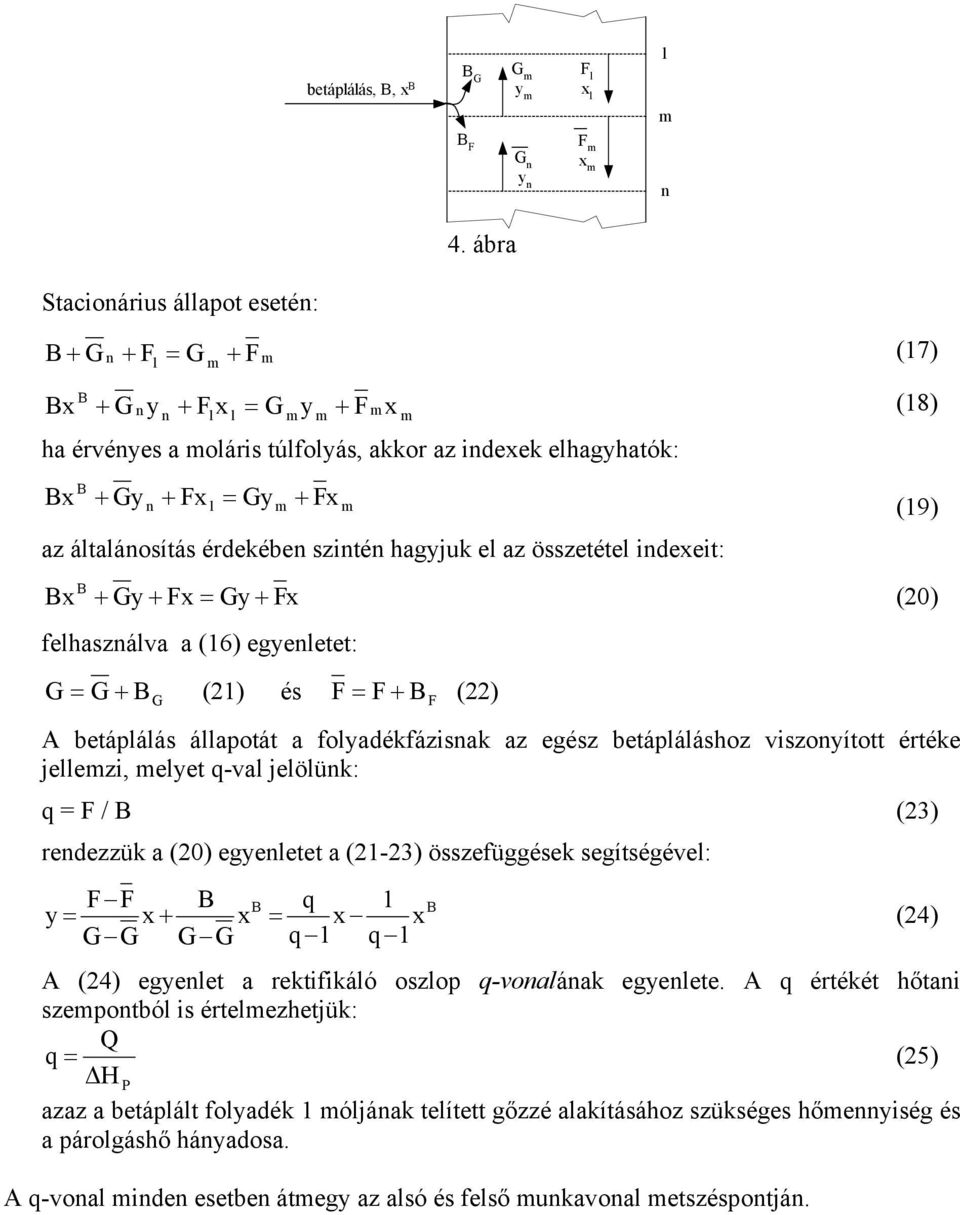 hagjuk el az összetétel idexeit: Bx B + G + Fx = G + Fx (20) felhaszálva a (6) egeletet: G = G + BG (2) és F = F + BF (22) A betáplálás állapotát a foladékfázisak az egész betápláláshoz viszoított