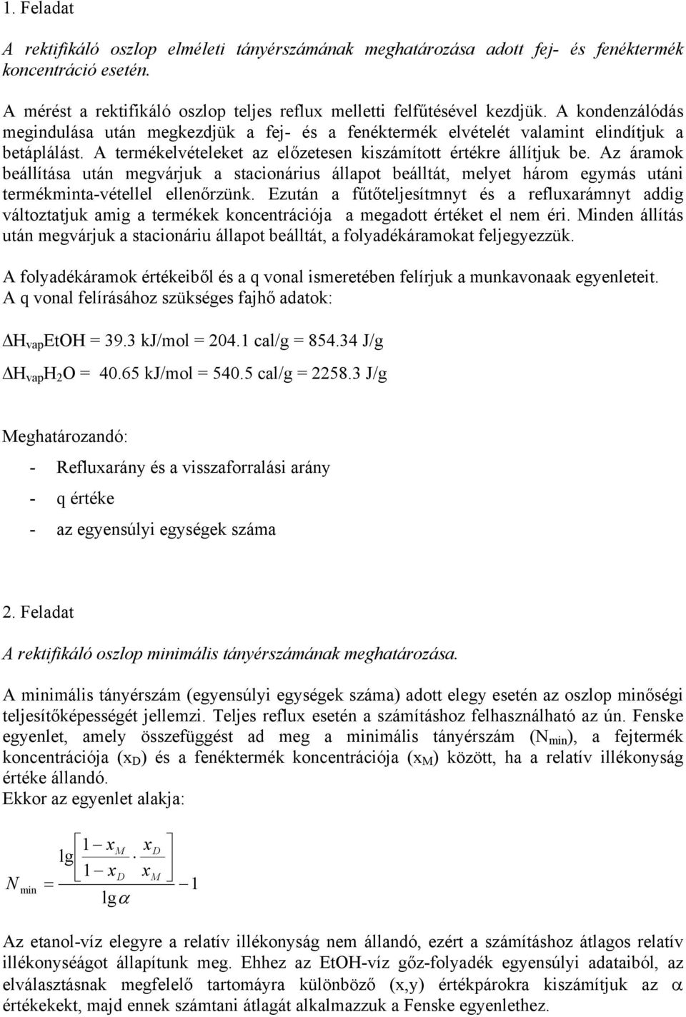 Az áraok beállítása utá egvárjuk a stacioárius állapot beálltát, elet háro egás utái terékita-vétellel elleőrzük.
