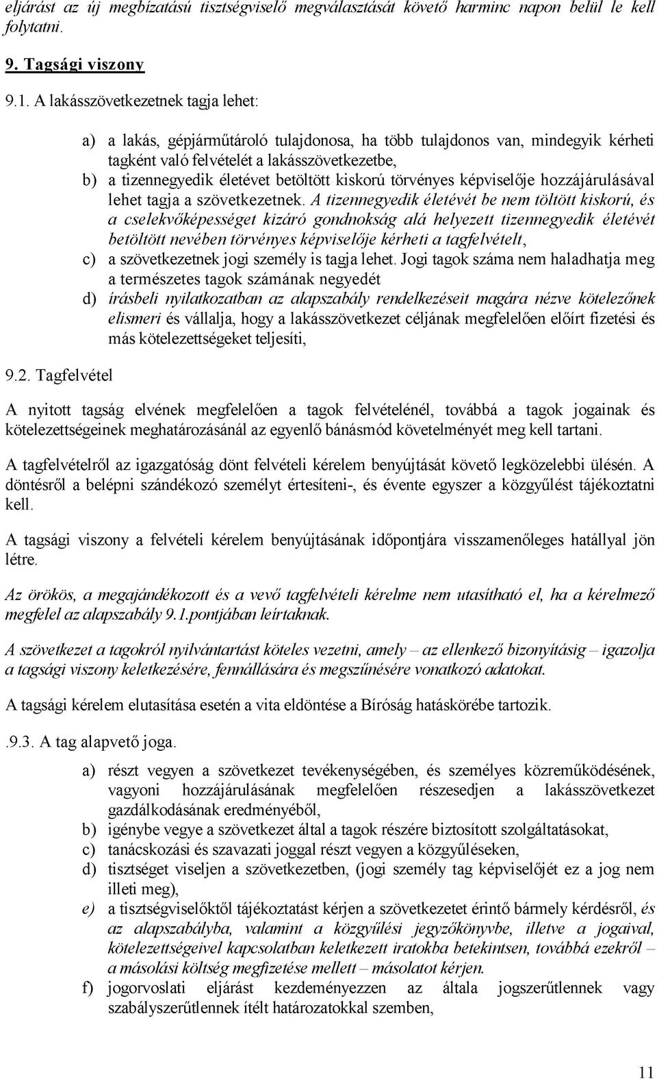 képviselője hozzájárulásával lehet tagja a szövetkezetnek.
