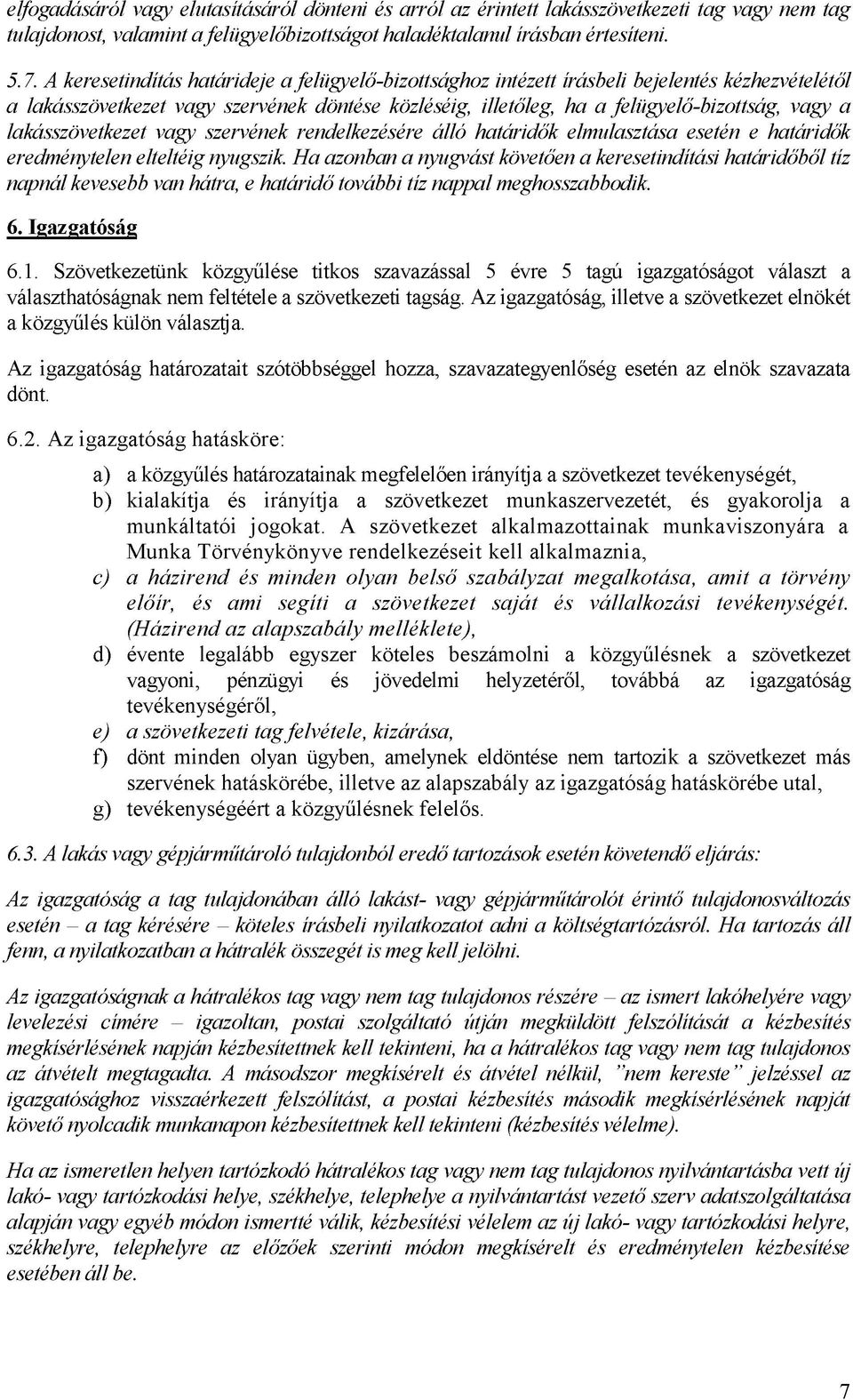 lakásszövetkezet vagy szervének rendelkezésére álló határidők elmulasztása esetén e határidők eredménytelen elteltéig nyugszik.