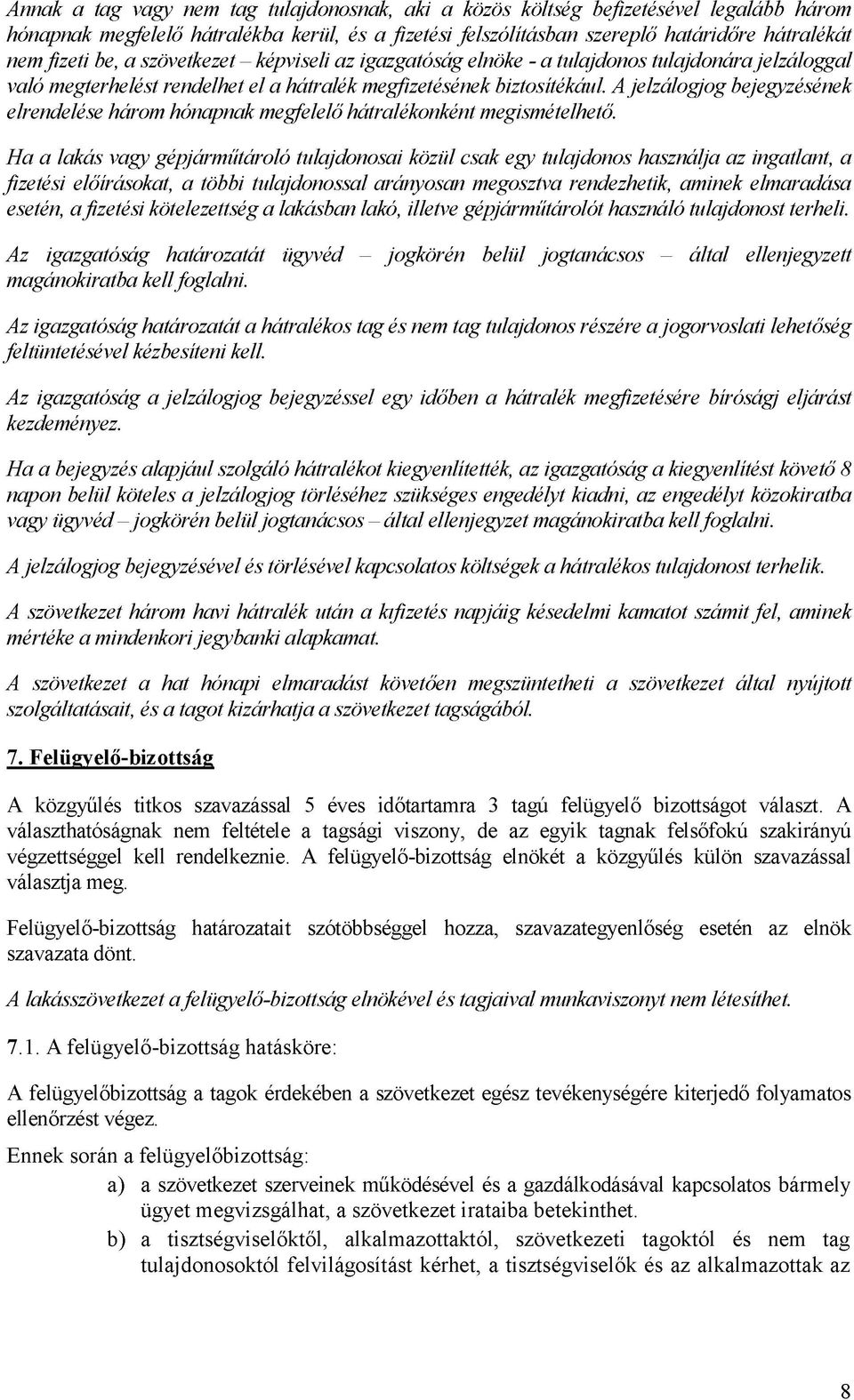 A jelzálogjog bejegyzésének elrendelése három hónapnak megfelelő hátralékonként megismételhető.