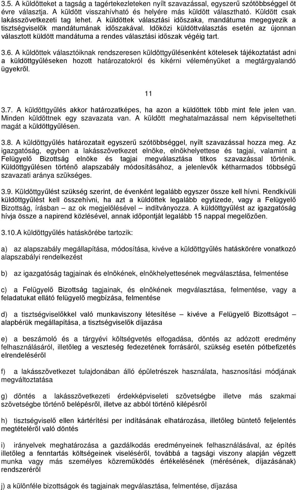 Időközi küldöttválasztás esetén az újonnan választott küldött mandátuma a rendes választási időszak végéig tart. 3.6.