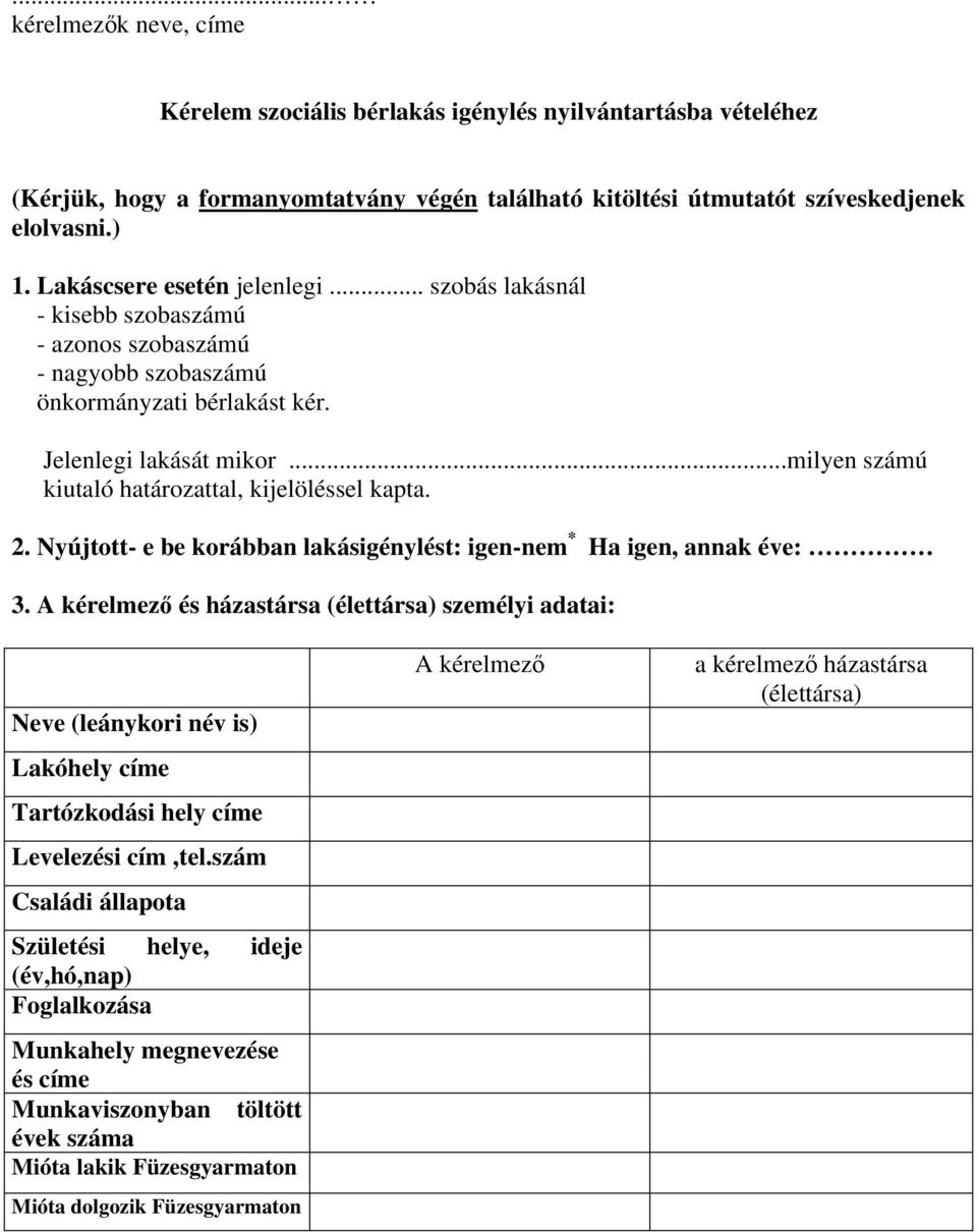 ..milyen számú kiutaló határozattal, kijelöléssel kapta. 2. Nyújtott- e be korábban lakásigénylést: igen-nem * Ha igen, annak éve: 3.