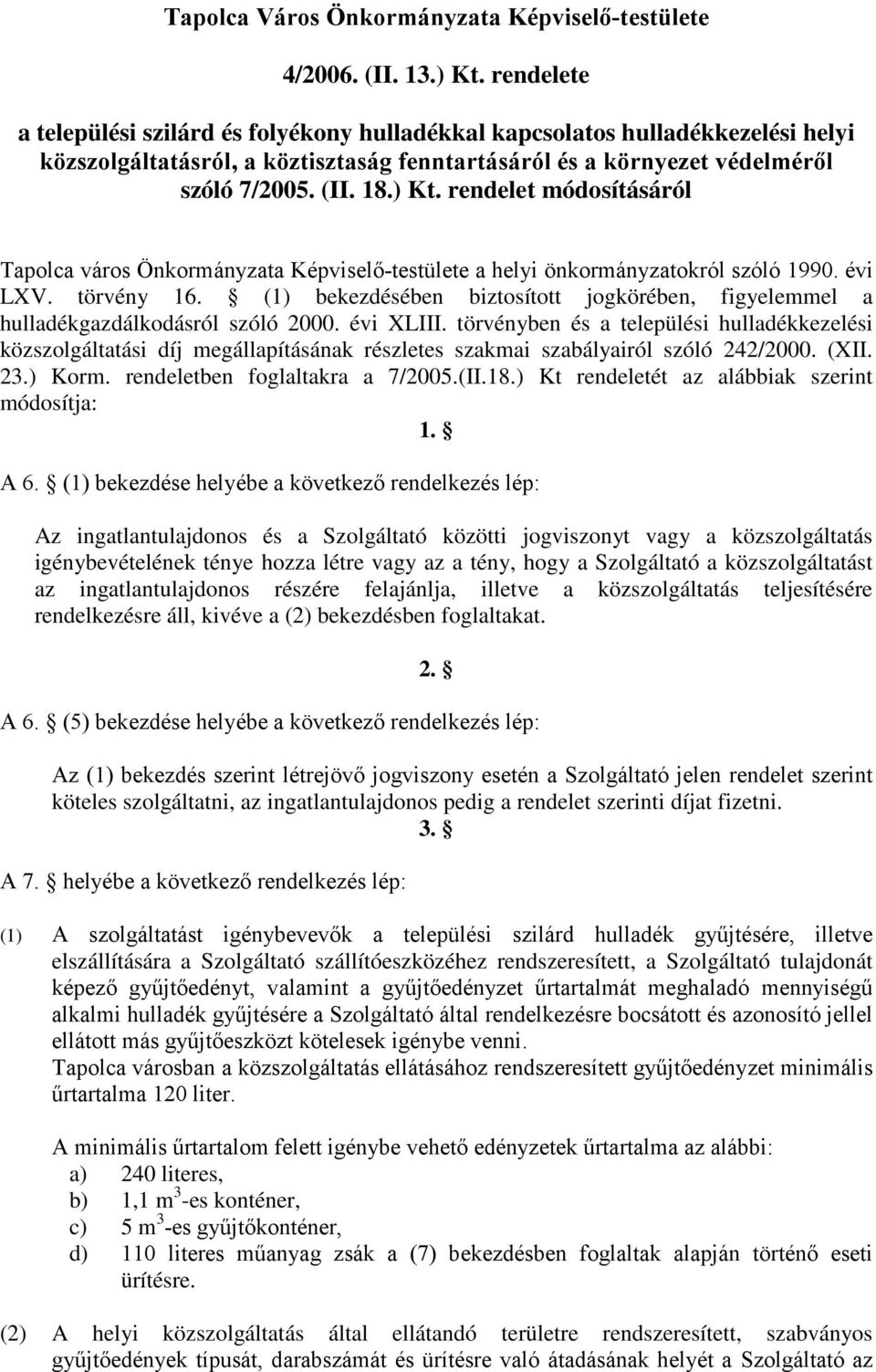 rendelet módosításáról Tapolca város Önkormányzata Képviselő-testülete a helyi önkormányzatokról szóló 1990. évi LXV. törvény 16.