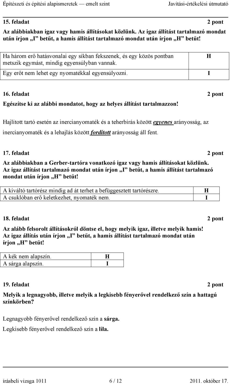 feladat 2 pont Egészítse ki az alábbi mondatot, hogy az helyes állítást tartalmazzon!