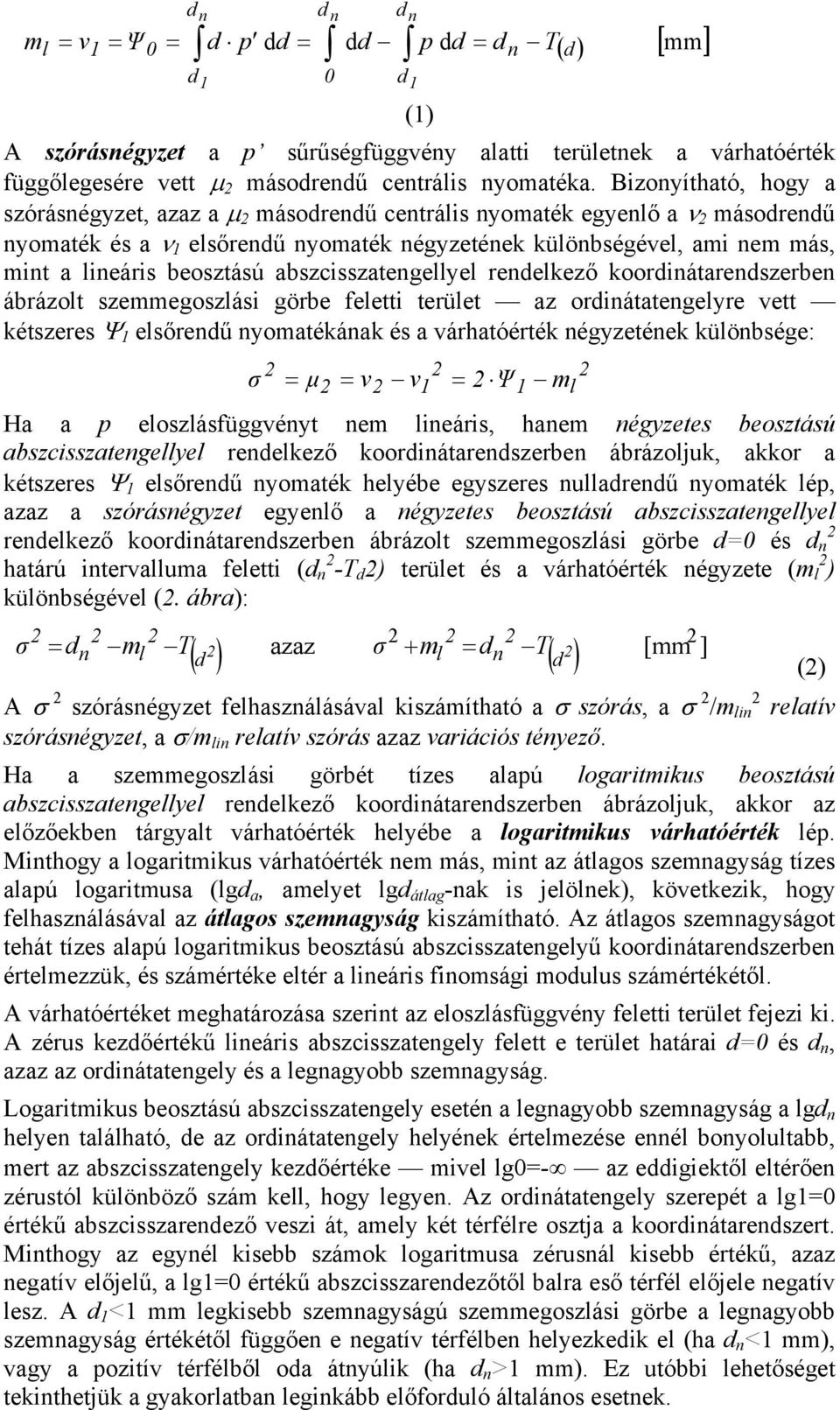 reelkező kooriátareszerbe ábrázolt szemmegoszlási görbe feletti terület az oriátategelyre vett kétszeres Ψ 1 elsőreű yomatékáak és a várhatóérték égyzetéek külöbsége: σ = µ = ν ν1 = Ψ1 ml Ha a p