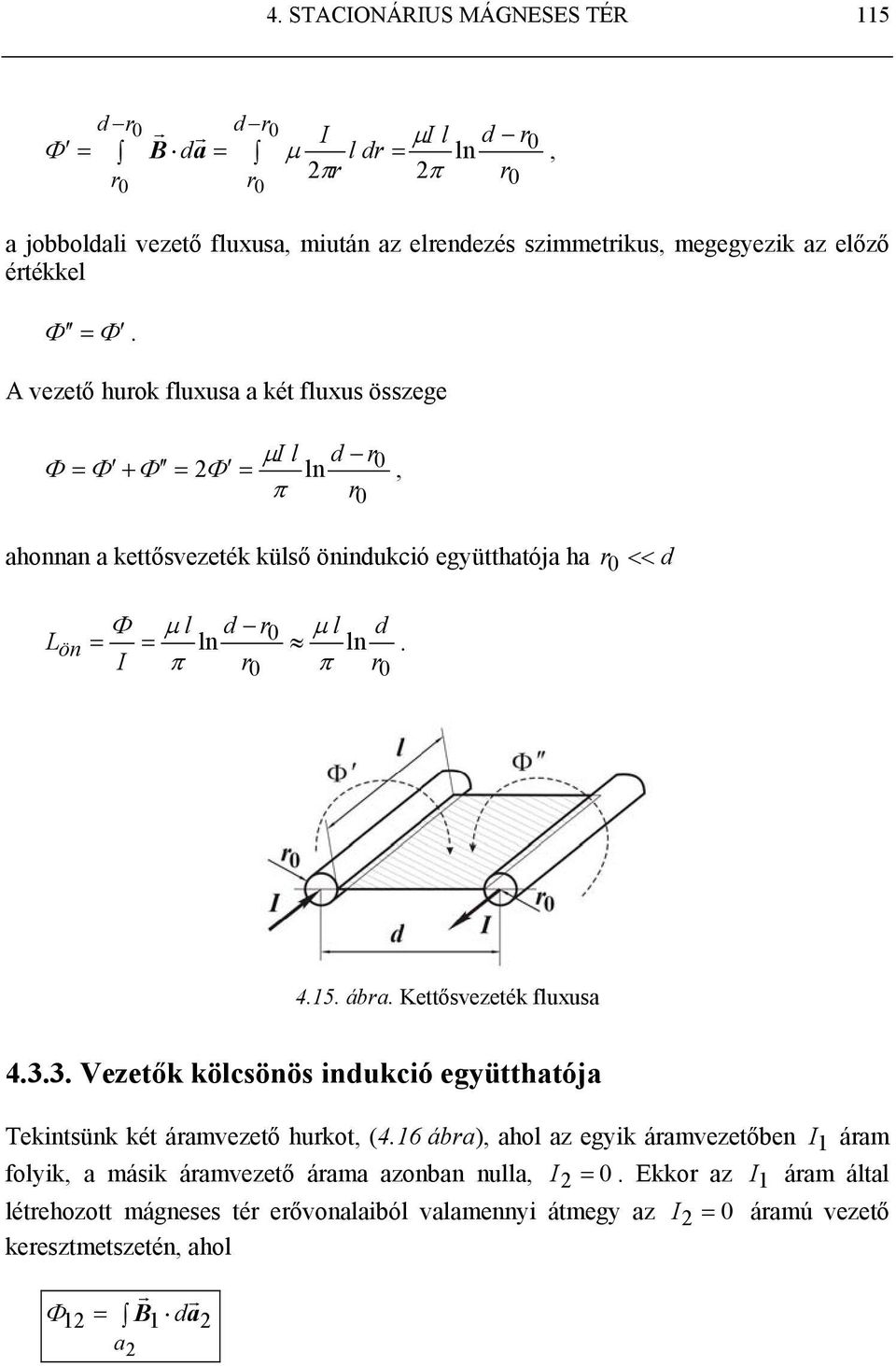 ln. π 0 π 0 4.15. ába. Kettősvezeték fluxusa 4.3.3. Vezetők kölcsönös indukció együtthatója Tekintsünk két áamvezető hukot, (4.