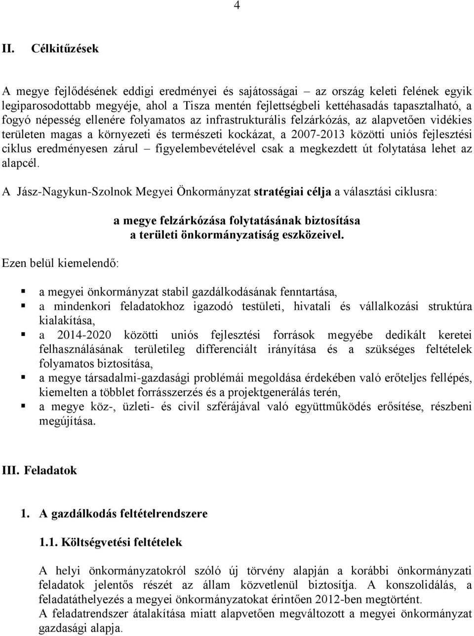 eredményesen zárul figyelembevételével csak a megkezdett út folytatása lehet az alapcél.