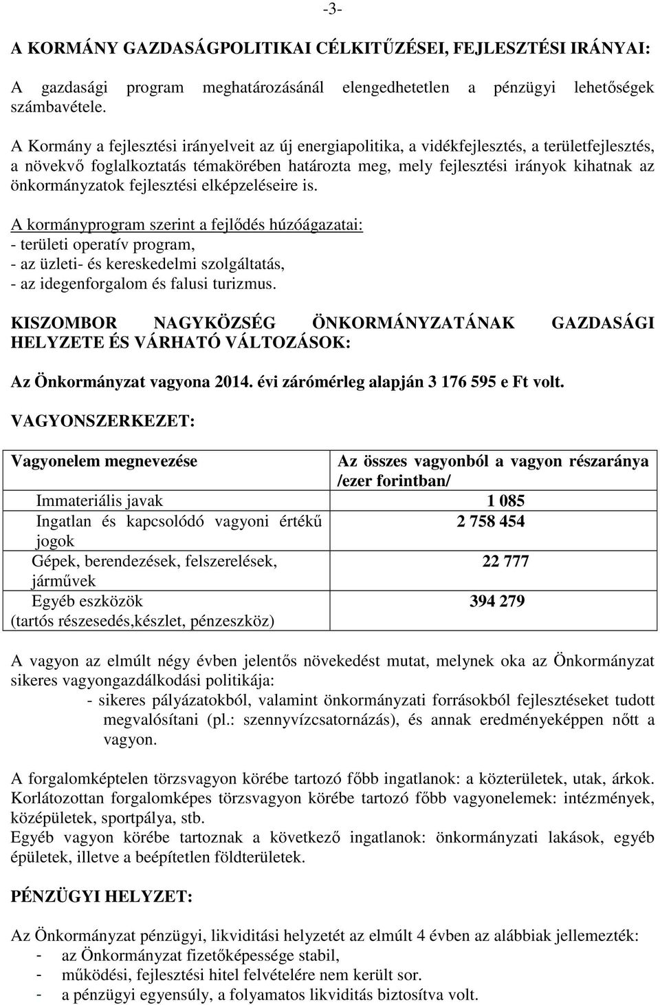 önkormányzatok fejlesztési elképzeléseire is.