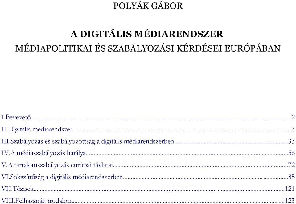 Szabályozás és szabályozottság a digitális médiarendszerben...33 IV.A médiaszabályozás hatálya.