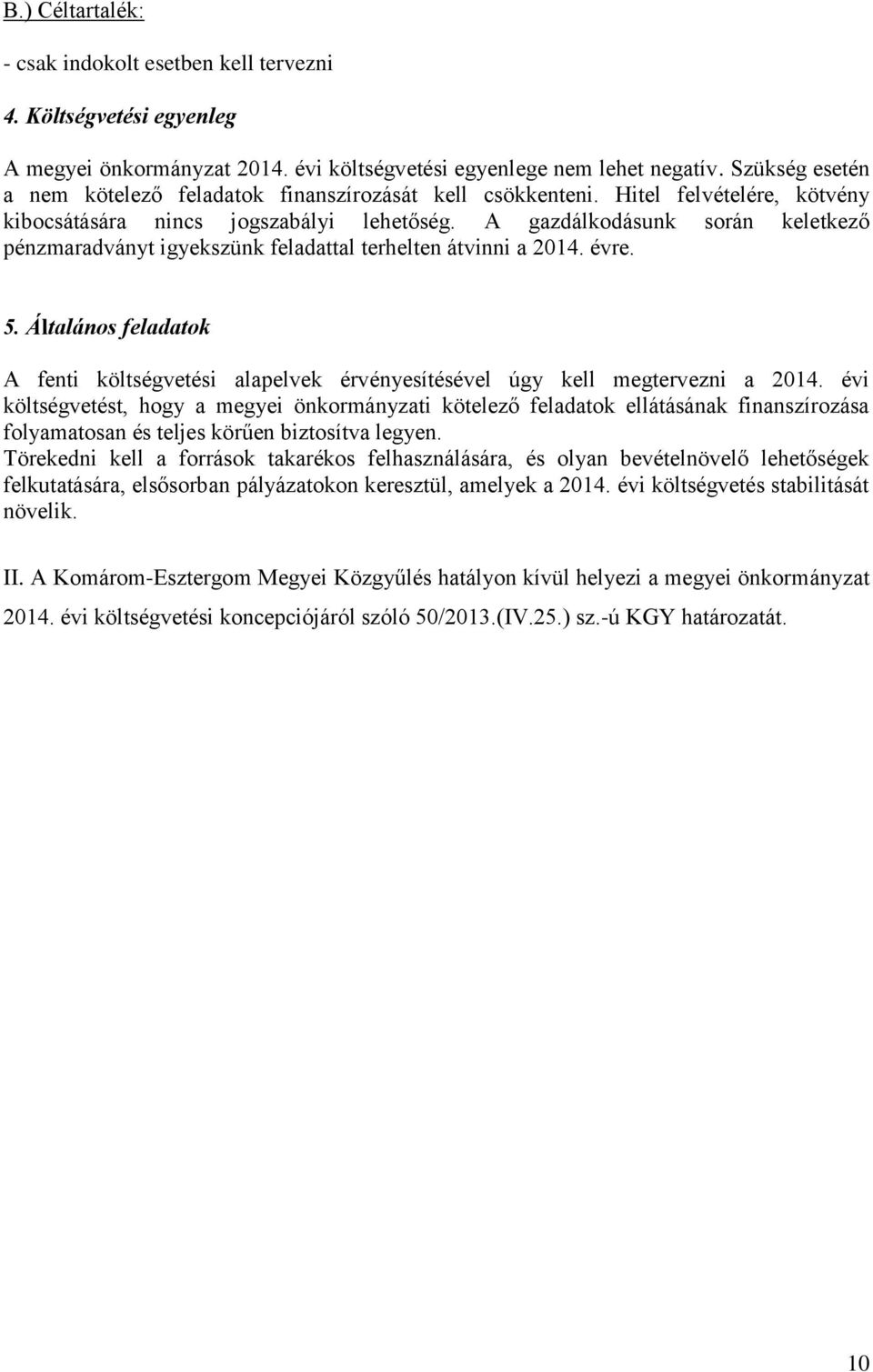 A gazdálkodásunk során keletkező pénzmaradványt igyekszünk feladattal terhelten átvinni a 2014. évre. 5.