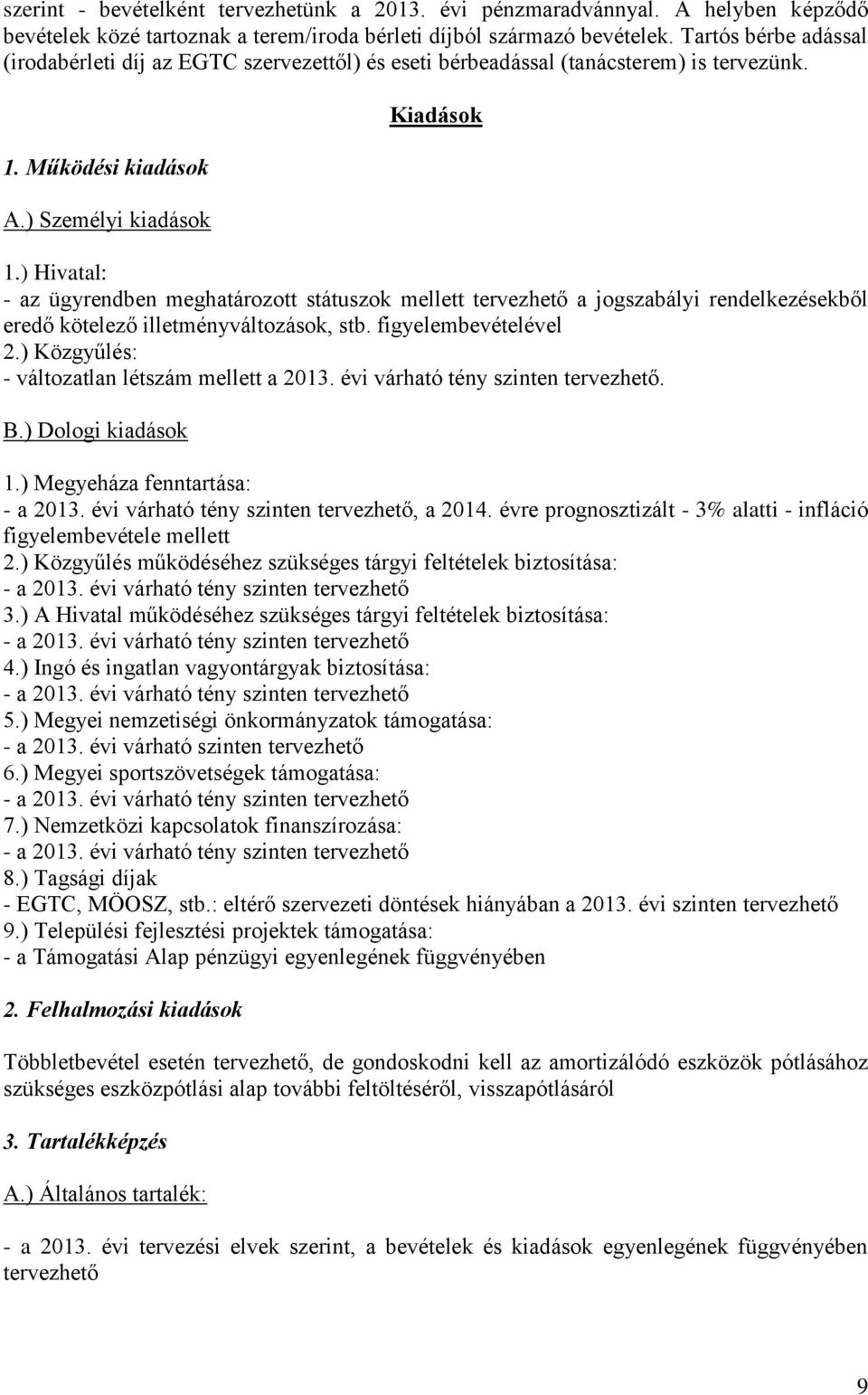 ) Hivatal: - az ügyrendben meghatározott státuszok mellett tervezhető a jogszabályi rendelkezésekből eredő kötelező illetményváltozások, stb. figyelembevételével 2.