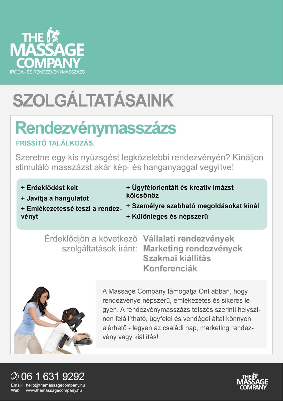 Érdeklődjön a következő szolgáltatások iránt: Vállalati rendezvények Marketing rendezvények Szakmai kiállítás Konferenciák A Massage Company támogatja Önt abban, hogy rendezvénye népszerű,