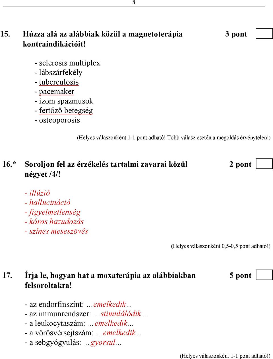 Több válasz esetén a megoldás érvénytelen!) 16.* Soroljon fel az érzékelés tartalmi zavarai közül 2 pont négyet /4/!